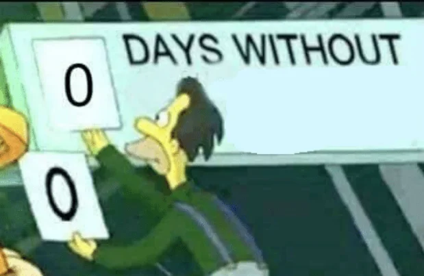 0 Days Without meme template: a workplace safety scoreboard sign from The Simpsons showing zero days
