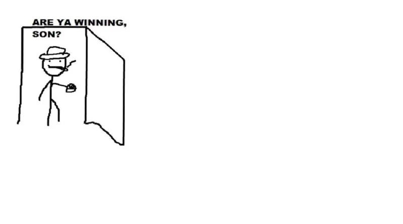 Are Ya Winning, Son? meme template