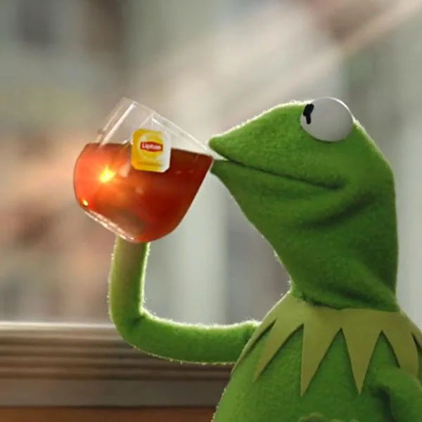 But That's None Of My Business meme template: Kermit the Frog calmly sipping tea