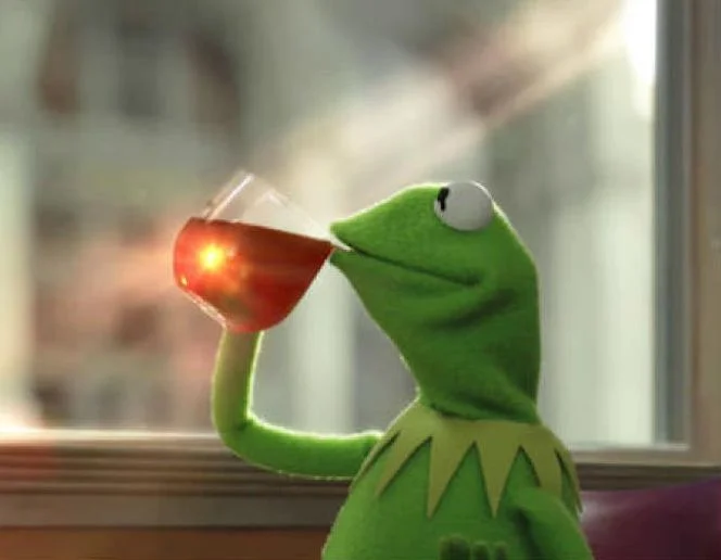 Alternate Kermit tea-sipping pose for none of my business memes