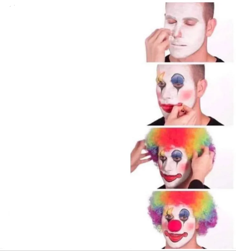 Clown Applying Makeup meme template: four panels of a person progressively transforming into a full clown