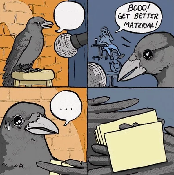 Get Better Material meme template: a crow doing stand-up comedy from the False Knees webcomic