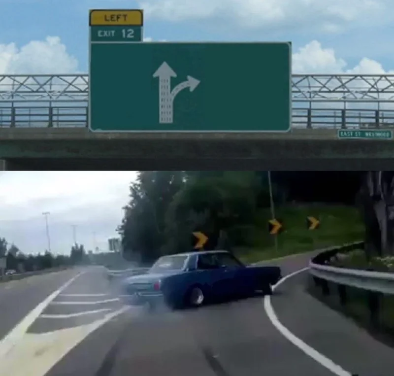 Left Exit 12 Off Ramp meme template: a drifting car veering violently toward a highway exit sign