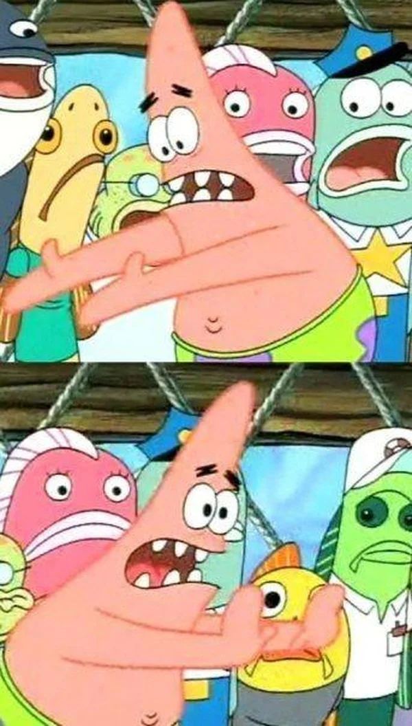 Push it somewhere else Patrick meme template