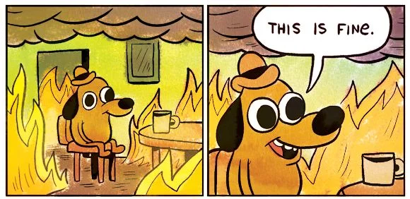 This Is Fine meme template: a cartoon dog in a hat sitting at a table while the room burns around him