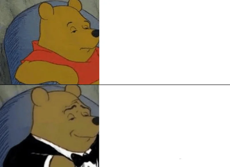 Tuxedo Winnie the Pooh meme template: ordinary Winnie the Pooh above, Pooh in a tuxedo with a monocle below