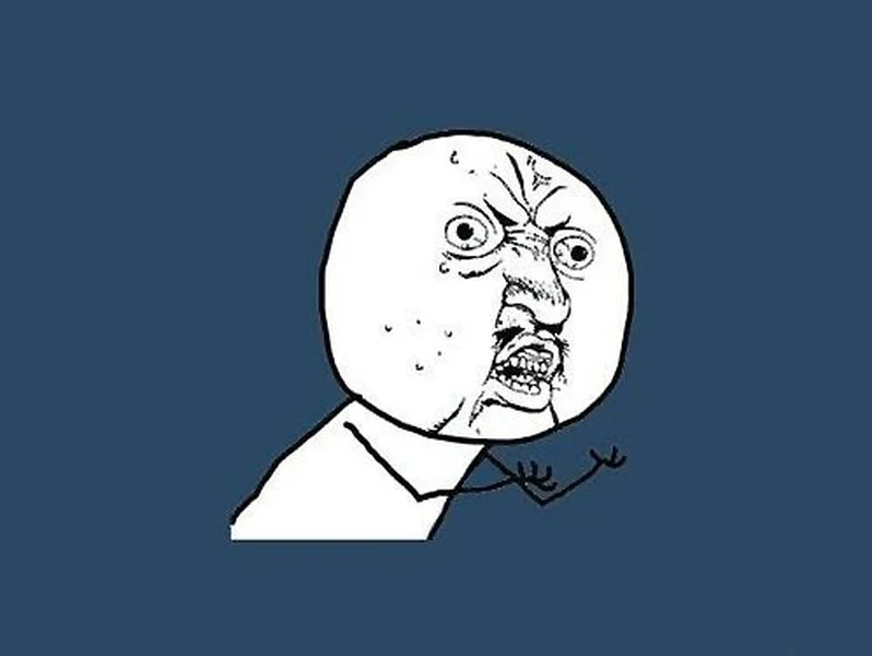 Y U NO Guy meme template: a furious cartoon face with bulging eyes raising two tiny arms
